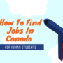 How To Find Work Abroad For Indian Students In Canada